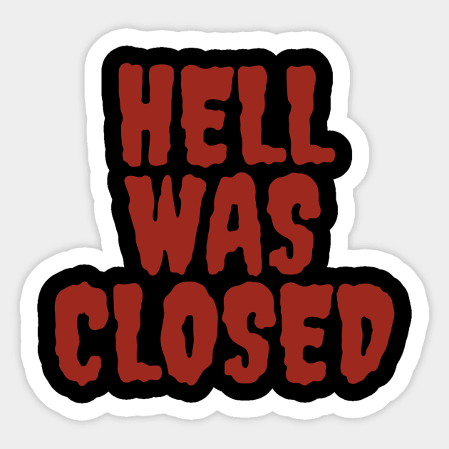 HELL WAS CLOSED Sticker by imblessed